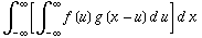 int_(-infty)^infty[int_(-infty)^inftyf(u)g(x-u)du]dx