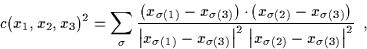 \begin{displaymath} c(x_{1},x_{2},x_{3})^{2}=\sum _{\sigma }\frac{(x_{\sigma (1)...  ...t\vert x_{\sigma (2)}-x_{\sigma (3)}\right\vert ^{2}}\, \, \, ,\end{displaymath}
