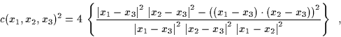 \begin{displaymath} c(x_{1},x_{2},x_{3})^{2}=4\, \left\{ \frac{\left\vert x_{1}-...  ...2}\, \left\vert x_{1}-x_{2}\right\vert ^{2}}\right\} \, \, \, ,\end{displaymath}